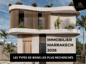 Immobilier Marrakech 2026 : les types de biens les plus recherchés